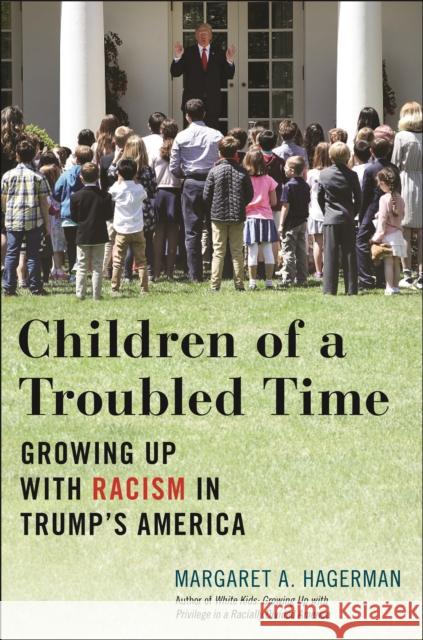 Children of a Troubled Time: Growing Up with Racism in Trump's America Margaret A. Hagerman 9781479815111 New York University Press - książka