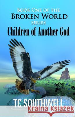 Children of Another God: Book I of The Broken World series Southwell, T. C. 9781523689682 Createspace Independent Publishing Platform - książka