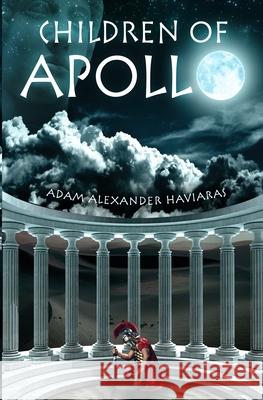 Children of Apollo: A Novel of the Roman Empire Haviaras, Adam Alexander 9780987762481 Eagles and Dragons Publishing - książka