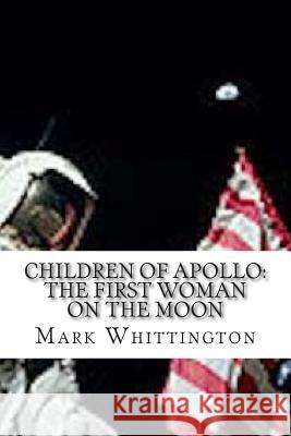Children of Apollo: The First Woman on the Moon Mark R. Whittington 9781500919078 Createspace - książka