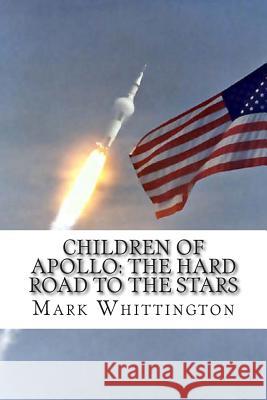 Children of Apollo: The Hard Road to the Stars Mark R. Whittington 9781500918910 Createspace - książka