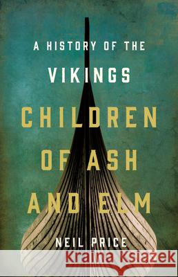 Children of Ash and Elm: A History of the Vikings Price, Neil 9780465096985 Basic Books - książka