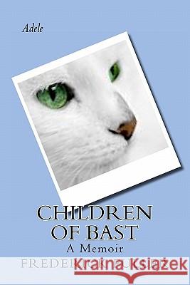 Children of Bast: A Memoir Frederick Fuller 9781456514440 Createspace - książka