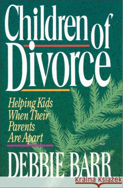 Children of Divorce : Helping Kids When Their Parents Are Apart Debbie Barr 9780310287414 Zondervan Publishing Company - książka