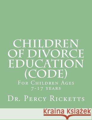 Children of Divorce Education (CODE): For Children Ages 7-17 Years B/W Ricketts Lmhc, Percy 9781507724811 Createspace - książka