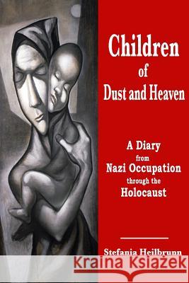 Children of Dust and Heaven: A Diary from Nazi Occupation through the Holocaust Kalman Aron, Ester Tepper, Linda Shayne 9781481865616 Createspace Independent Publishing Platform - książka