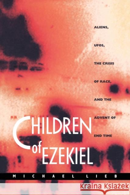 Children of Ezekiel: Aliens, Ufos, the Crisis of Race, and the Advent of End Time Lieb, Michael 9780822322689 Duke University Press - książka
