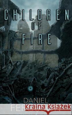 Children of Fire Daniel Ferguson 9781516809042 Createspace - książka