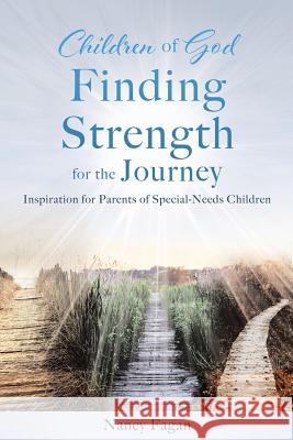 Children of God Finding Strength for the Journey: Inspiration for Parents of Special-Needs Children Nancy Fagan 9781545619506 Xulon Press - książka