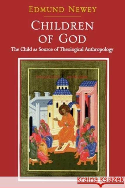 Children of God: The Child as Source of Theological Anthropology Edmund Newey 9781138118614 Taylor and Francis - książka