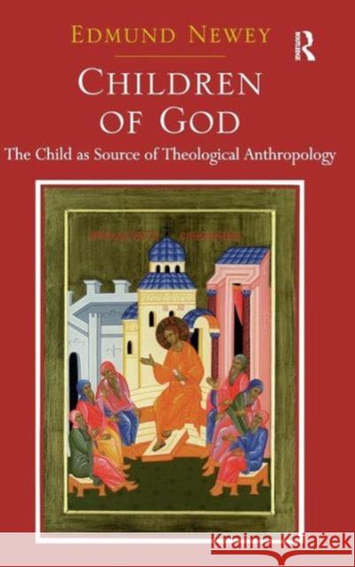 Children of God: The Child as Source of Theological Anthropology Newey, Edmund 9781409434108 Ashgate Publishing Limited - książka