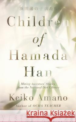 Children of Hamada Han: Mining Ancestors' Stories from the National Diet Library Keiko Amano 9781545027899 Createspace Independent Publishing Platform - książka