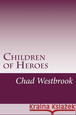 Children of Heroes: Book 3 of The Viking and The Samurai saga Westbrook, Chad 9781523828432 Createspace Independent Publishing Platform - książka