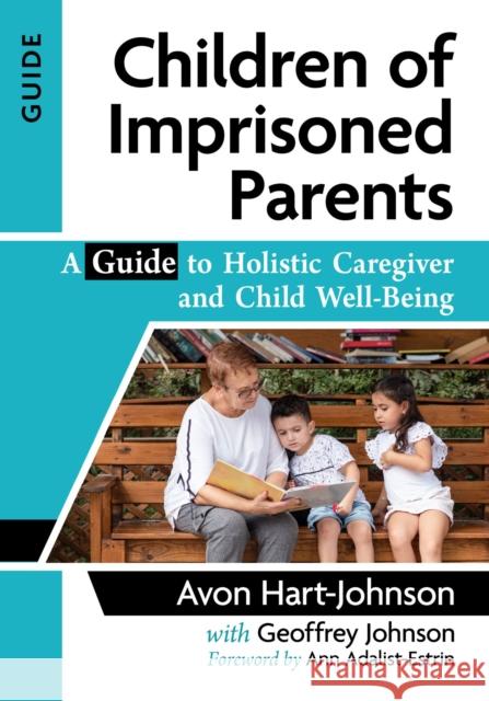 Children of Imprisoned Parents: A Guide to Holistic Caregiver and Child Well-Being Avon Hart-Johnson Geoffrey Johnson 9781476687162 McFarland & Company - książka