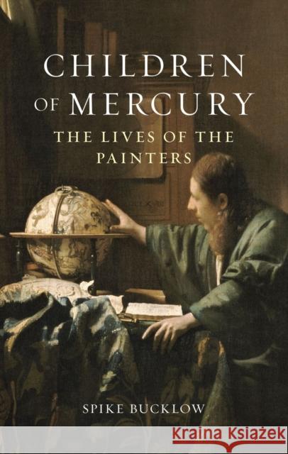 Children of Mercury: The Lives of the Painters Spike Bucklow 9781789145236 Reaktion Books - książka