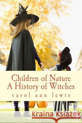 Children of Nature: A History of Witches Carol Ann Lewis 9781497345119 Createspace - książka