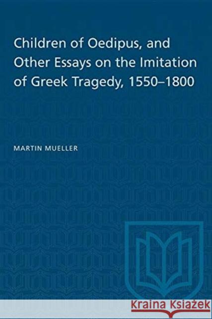 Children of Oedipus and Other Essays on the Imitation of Greek Tragedy 1550-1800 Martin Mueller 9780802063816 University of Toronto Press - książka