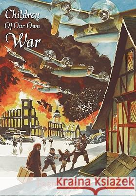 Children Of Our Own War: A Boy's Journey Bonisch, Fred 9781425946340 Authorhouse - książka