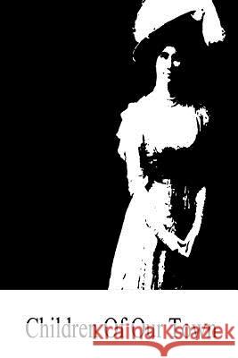 Children of Our Town Carolyn Wells 9781490580340 Createspace - książka