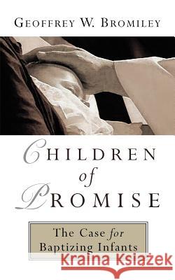 Children of Promise Geoffrey W. Bromiley 9780802817976 Wm. B. Eerdmans Publishing Company - książka