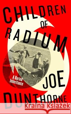 Children of Radium: A Buried Inheritance Joe Dunthorne 9780241517468 Penguin Books Ltd - książka