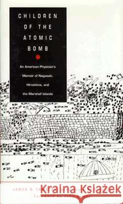 Children of the Atomic Bomb: An American Physician's Memoir of Nagasaki, Hiroshima, and the Marshall Islands Yamazaki, James N. 9780822316589 Duke University Press - książka