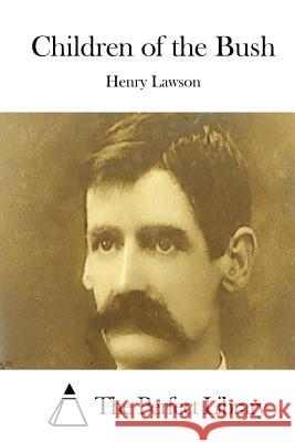Children of the Bush Henry Lawson The Perfect Library 9781514895221 Createspace - książka