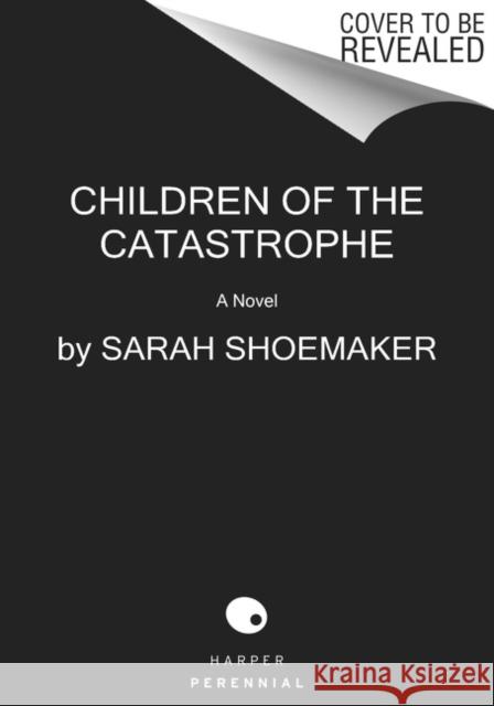 Children of the Catastrophe Sarah Shoemaker 9780063254275 HarperCollins - książka