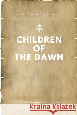 Children of the Dawn Elsie Finnimore Buckley 9781547174430 Createspace Independent Publishing Platform - książka