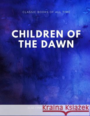 Children of the Dawn Elsie Finnimore Buckley 9781547174454 Createspace Independent Publishing Platform - książka