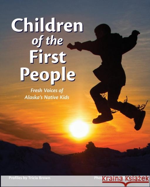 Children of the First People: Fresh Voices of Alaska's Native Kids Tricia Brown Roy Corral 9781513261973 Alaska Northwest Books - książka