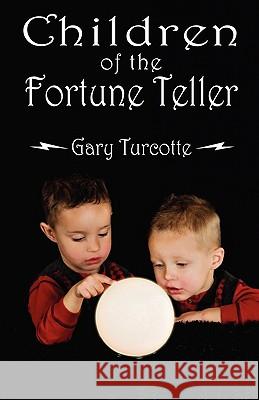 Children of the Fortune Teller Gary Turcotte 9781432744724 Outskirts Press - książka