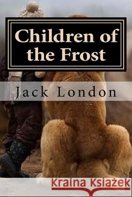 Children of the Frost Jack London Hollybook 9781522801269 Createspace Independent Publishing Platform - książka