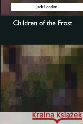 Children of the Frost Jack London 9781544077666 Createspace Independent Publishing Platform - książka