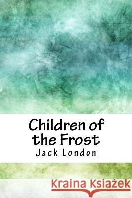 Children of the Frost Jack London 9781717540423 Createspace Independent Publishing Platform - książka