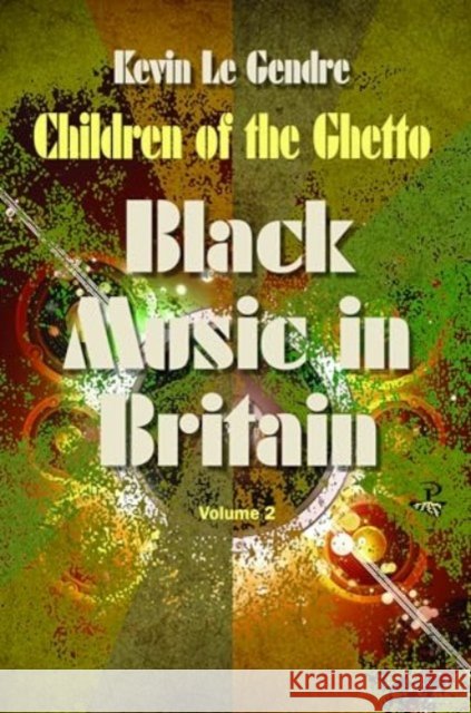Children of the Ghetto: Black Music in Britain: Volume 2 Kevin Le Gendre 9781845235642 Peepal Tree Press Ltd - książka