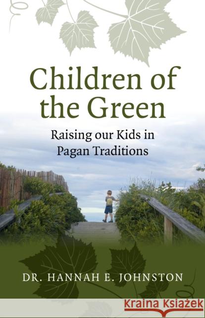 Children of the Green: Raising our Kids in Pagan Traditions Hannah Johnston 9781782793748 Moon Books - książka