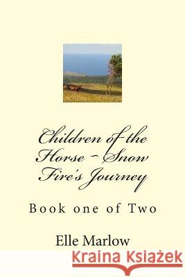 Children of the Horse Snow Fire's Journey Elle Marlow 9781505513691 Createspace Independent Publishing Platform - książka