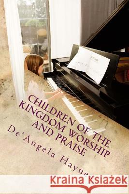 Children of the Kingdom Worship and Praise De'angela La'shawnde Haynes 9781492942795 Createspace - książka