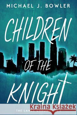 Children of the Knight Michael J. Bowler 9780990871163 Michael J. Bowler - książka