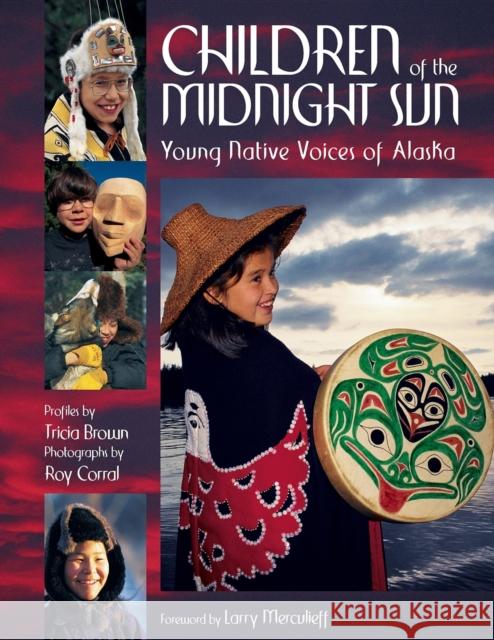 Children of the Midnight Sun: Young Native Voices of Alaska Tricia Brown Roy Corral 9780882406176 Alaska Northwest Books - książka