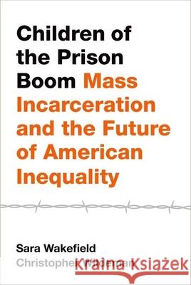 Children of the Prison Boom: Mass Incarceration and the Future of American Inequality Sara Wakefield 9780199989225 Oxford University Press - książka