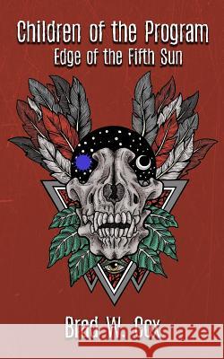 Children of the Program: Edge of the Fifth Sun Brad W. Cox 9781546413400 Createspace Independent Publishing Platform - książka