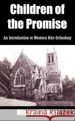 Children of the Promise: An Introduction to Western Rite Orthodoxy Keiser, Michael 9781418475826 Authorhouse - książka