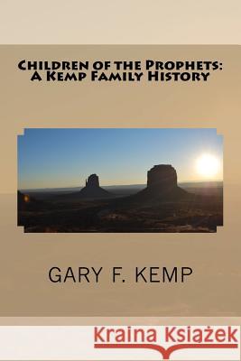 Children of the Prophets: A Kemp Family History Gary F. Kemp 9781540750297 Createspace Independent Publishing Platform - książka