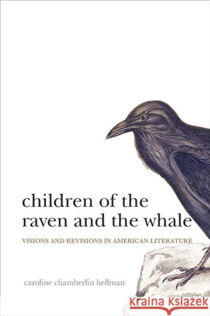 Children of the Raven and the Whale: Visions and Revisions in American Literature Hellman, Caroline Chamberlin 9780813943596 University of Virginia Press - książka