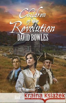 Children of the Revolution: Book 3 of the Westward Sagas David Bowles 9780977748471 Plum Creek Press, Incorporated - książka