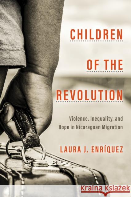 Children of the Revolution: Violence, Inequality, and Hope in Nicaraguan Migration Laura J. Enriquez 9781503631281 Stanford University Press - książka