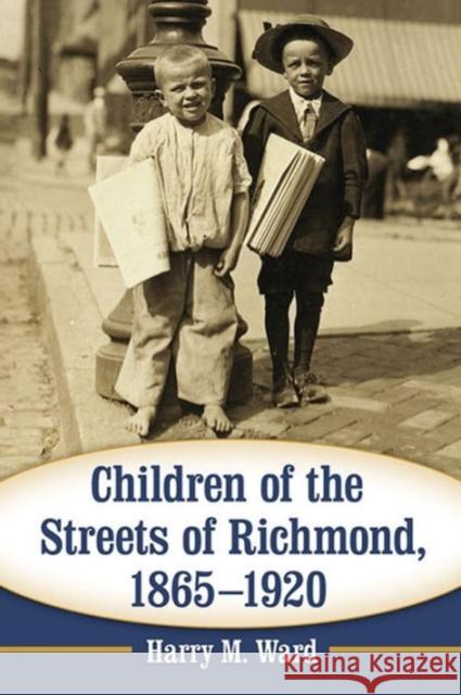 Children of the Streets of Richmond, 1865-1920 Harry M. Ward 9780786498536 McFarland & Company - książka