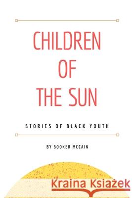 Children of the Sun: Stories of Black Youth Booker McCain 9780359586929 Lulu.com - książka